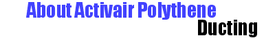 Activair polythene ducting